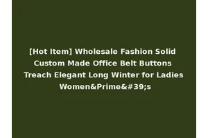 [Hot Item] Wholesale Fashion Solid Custom Made Office Belt Buttons Treach Elegant Long Winter for Ladies Women&Prime's