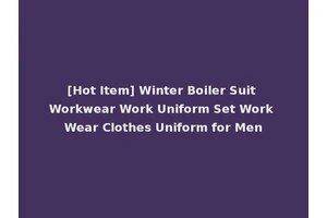 [Hot Item] Winter Boiler Suit Workwear Work Uniform Set Work Wear Clothes Uniform for Men