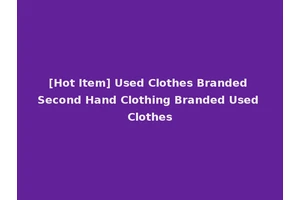 [Hot Item] Used Clothes Branded Second Hand Clothing Branded Used Clothes
