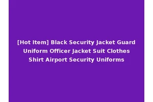 [Hot Item] Black Security Jacket Guard Uniform Officer Jacket Suit Clothes Shirt Airport Security Uniforms