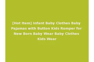 [Hot Item] Infant Baby Clothes Baby Pajamas with Button Kids Romper for New Born Baby Wear Baby Clothes Kids Wear