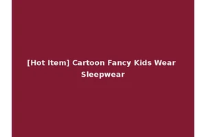 [Hot Item] Cartoon Fancy Kids Wear Sleepwear