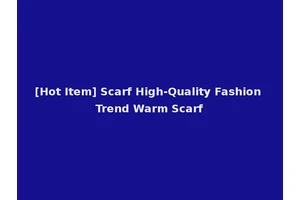 [Hot Item] Scarf High-Quality Fashion Trend Warm Scarf