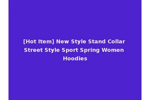 [Hot Item] New Style Stand Collar Street Style Sport Spring Women Hoodies