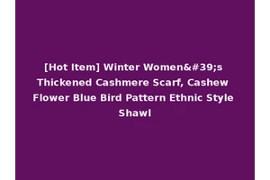 [Hot Item] Winter Women's Thickened Cashmere Scarf, Cashew Flower Blue Bird Pattern Ethnic Style Shawl