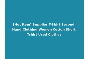 [Hot Item] Supplier T-Shirt Second Hand Clothing Women Cotton Short Tshirt Used Clothes