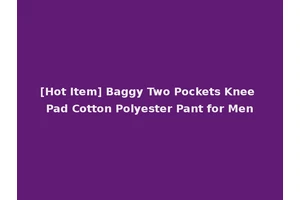 [Hot Item] Baggy Two Pockets Knee Pad Cotton Polyester Pant for Men