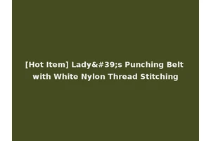 [Hot Item] Lady's Punching Belt with White Nylon Thread Stitching