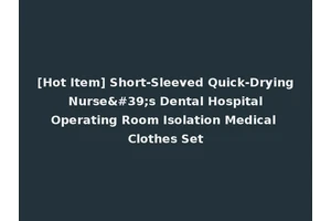 [Hot Item] Short-Sleeved Quick-Drying Nurse's Dental Hospital Operating Room Isolation Medical Clothes Set