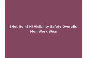 [Hot Item] Hi Visibility Safety Overalls Men Work Wear