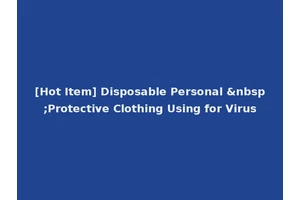 [Hot Item] Disposable Personal &nbsp;Protective Clothing Using for Virus