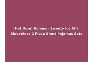 [Hot Item] Summer Sweety Ice Silk Sleeveless 2 Piece Short Pajamas Sets
