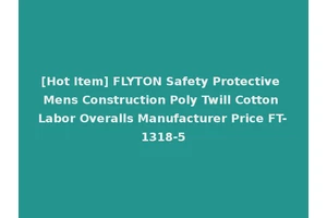 [Hot Item] FLYTON Safety Protective Mens Construction Poly Twill Cotton Labor Overalls Manufacturer Price FT-1318-5