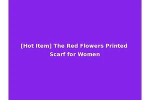 [Hot Item] The Red Flowers Printed Scarf for Women