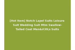 [Hot Item] Notch Lapel Suits Leisure Suit Wedding Suit Mtm Swallow-Tailed Coat Men's Suits