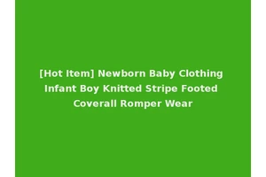 [Hot Item] Newborn Baby Clothing Infant Boy Knitted Stripe Footed Coverall Romper Wear