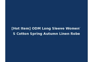 [Hot Item] ODM Long Sleeve Women′ S Cotton Spring Autumn Linen Robe