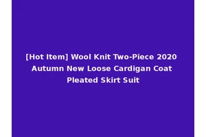 [Hot Item] Wool Knit Two-Piece 2020 Autumn New Loose Cardigan Coat Pleated Skirt Suit