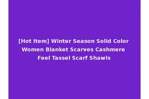 [Hot Item] Winter Season Solid Color Women Blanket Scarves Cashmere Feel Tassel Scarf Shawls