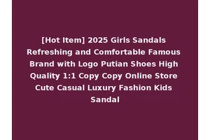 [Hot Item] 2025 Girls Sandals Refreshing and Comfortable Famous Brand with Logo Putian Shoes High Quality 1:1 Copy Copy Online Store Cute Casual Luxury Fashion Kids Sandal