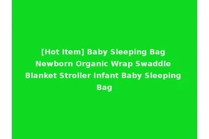 [Hot Item] Baby Sleeping Bag Newborn Organic Wrap Swaddle Blanket Stroller Infant Baby Sleeping Bag