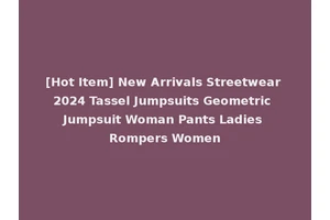 [Hot Item] New Arrivals Streetwear 2024 Tassel Jumpsuits Geometric Jumpsuit Woman Pants Ladies Rompers Women