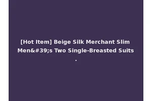[Hot Item] Beige Silk Merchant Slim Men's Two Single-Breasted Suits.