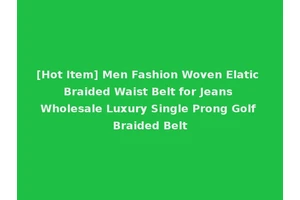 [Hot Item] Men Fashion Woven Elatic Braided Waist Belt for Jeans Wholesale Luxury Single Prong Golf Braided Belt