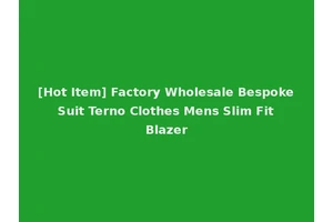 [Hot Item] Factory Wholesale Bespoke Suit Terno Clothes Mens Slim Fit Blazer