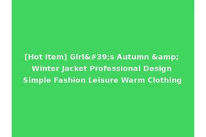[Hot Item] Girl's Autumn &amp; Winter Jacket Professional Design Simple Fashion Leisure Warm Clothing