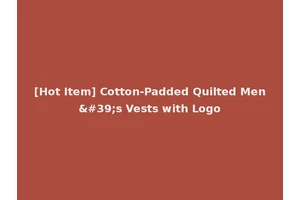 [Hot Item] Cotton-Padded Quilted Men's Vests with Logo