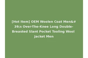 [Hot Item] OEM Woolen Coat Men's Over-The-Knee Long Double-Breasted Slant Pocket Tooling Wool Jacket Men