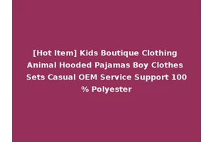 [Hot Item] Kids Boutique Clothing Animal Hooded Pajamas Boy Clothes Sets Casual OEM Service Support 100% Polyester