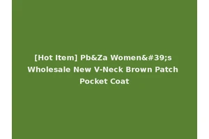 [Hot Item] Pb&Za Women's Wholesale New V-Neck Brown Patch Pocket Coat