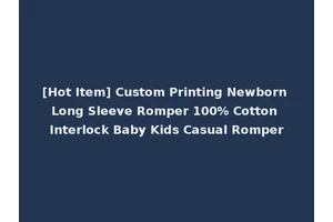 [Hot Item] Custom Printing Newborn Long Sleeve Romper 100% Cotton Interlock Baby Kids Casual Romper