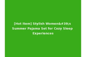 [Hot Item] Stylish Women's Summer Pajama Set for Cozy Sleep Experiences