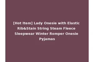 [Hot Item] Lady Onesie with Elastic Rib&Stain String Steam Fleece Sleepwear Winter Romper Onesie Pyjamas