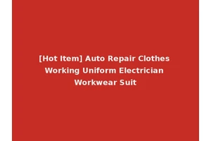 [Hot Item] Auto Repair Clothes Working Uniform Electrician Workwear Suit