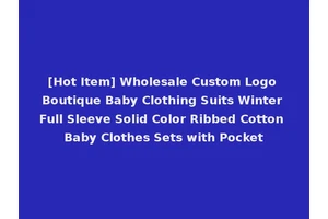 [Hot Item] Wholesale Custom Logo Boutique Baby Clothing Suits Winter Full Sleeve Solid Color Ribbed Cotton Baby Clothes Sets with Pocket