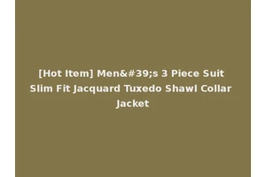 [Hot Item] Men's 3 Piece Suit Slim Fit Jacquard Tuxedo Shawl Collar Jacket