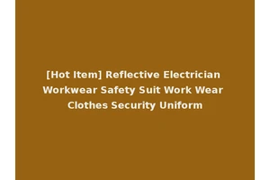 [Hot Item] Reflective Electrician Workwear Safety Suit Work Wear Clothes Security Uniform