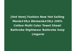 [Hot Item] Fashion New Hot Selling Men's Women's 100% Cotton Multi Color Towel Shawl Bathrobe Nightwear Bathrobe Sexy Lingerie