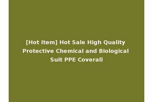 [Hot Item] Hot Sale High Quality Protective Chemical and Biological Suit PPE Coverall