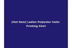 [Hot Item] Ladies Polyester Satin Printing Shirt