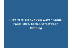 [Hot Item] Men's Woven Cargo Pants 100% Cotton Streetwear Clothing
