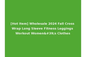 [Hot Item] Wholesale 2024 Fall Cross Wrap Long Sleeve Fitness Leggings Workout Women's Clothes