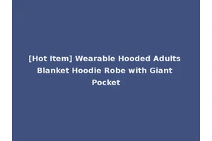 [Hot Item] Wearable Hooded Adults Blanket Hoodie Robe with Giant Pocket