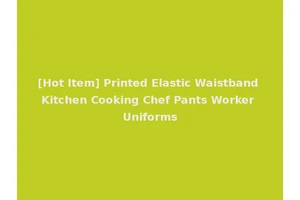 [Hot Item] Printed Elastic Waistband Kitchen Cooking Chef Pants Worker Uniforms