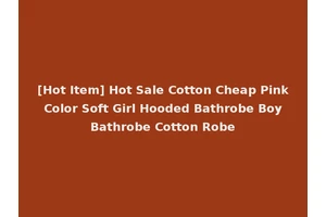 [Hot Item] Hot Sale Cotton Cheap Pink Color Soft Girl Hooded Bathrobe Boy Bathrobe Cotton Robe