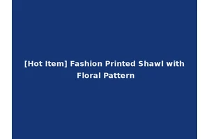 [Hot Item] Fashion Printed Shawl with Floral Pattern